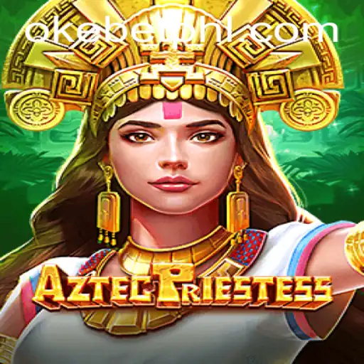 Exploring the Enigmatic World of AztecPriestess: A Modern Gaming Adventure with Okebet